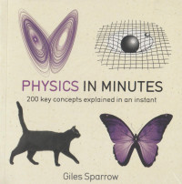 Image of Physics in Minutes: 200 Key Concepts Explained in an Instant
